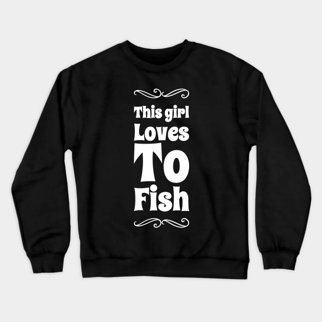 This girl loves to fish Crewneck Sweatshirt by captainmood